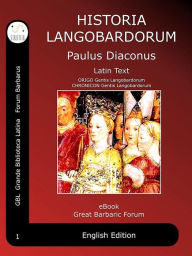 Title: Historia Langobardorum: History of the Lombards, Author: Paulus Diaconus