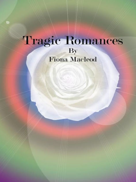 tragic-romances-by-fiona-macleod-paperback-barnes-noble