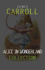 Alice in Wonderland: The Complete Collection + A Biography of the Author (The Greatest Fictional Characters of All Time)