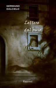 Title: Racconti thriller / horror: Lettere dal buio, Author: Germano Dalcielo