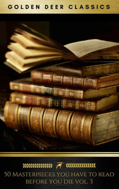 50 Masterpieces You Have To Read Before You Die Vol 3 Newly Updated Golden Deer Classics By Lewis Carroll Mark Twain Rudyard Kipling Victor Hugo Nook Book Ebook Barnes Noble