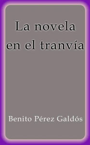 Title: La novela en el tranvía, Author: Benito Pérez Galdós