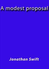 essays on jonathan swift a modest proposal essays on jonathan swift a modest proposal