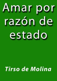 Title: Amar por razón de estado, Author: Tirso de Molina