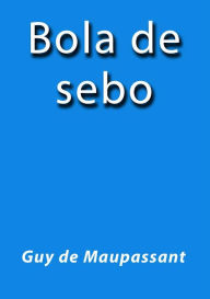 Title: Bola de sebo, Author: Guy de Maupassant