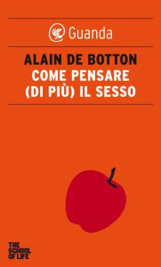 Title: Come pensare (di più) il sesso, Author: Alain de Botton