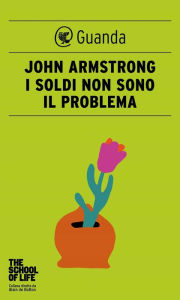 Title: I soldi non sono il problema, Author: John Armstrong