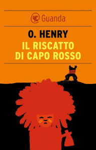 Title: Il riscatto di Capo Rosso, Author: O. Henry