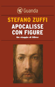 Title: Apocalisse con figure: Un viaggio di Dürer, Author: Stefano Zuffi