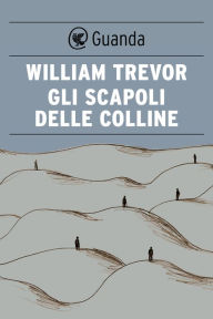 Title: Gli scapoli delle colline (The Hill Bachelors), Author: William Trevor