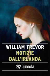 Title: Notizie dall'Irlanda (The News from Ireland and Other Stories), Author: William Trevor