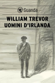 Title: Uomini d'Irlanda (Cheating at Canasta), Author: William Trevor