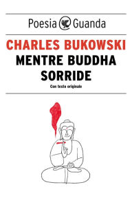 Title: Mentre Buddha sorride, Author: Charles Bukowski