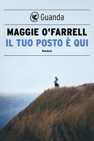 Title: Il tuo posto è qui / This Must Be the Place, Author: Maggie  O'Farrell