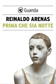 Title: Prima che sia notte, Author: Reinaldo Arenas