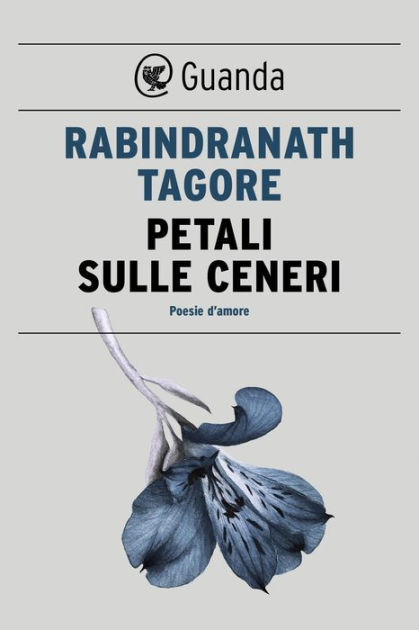 Petali Sulle Ceneri Poesie D Amore By Rabindranath ore Nook Book Ebook Barnes Noble