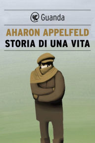 Title: Storia di una vita (The Story of a Life), Author: Aharon Appelfeld