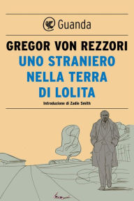 Title: Uno straniero nella terra di Lolita, Author: Gregor von Rezzori
