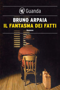 Title: Il fantasma dei fatti, Author: Bruno Arpaia