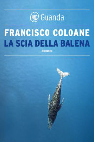 Title: La scia della balena, Author: Francisco Coloane