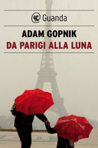 Title: Da Parigi alla luna, Author: Adam Gopnik