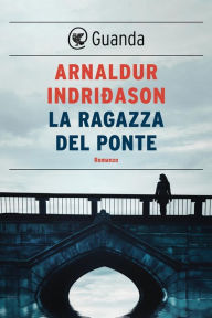 Title: La ragazza del ponte, Author: Arnaldur Indridason