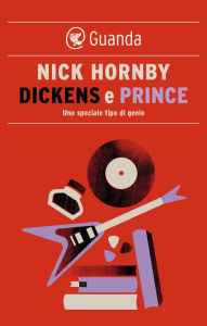 Title: Dickens e Prince: Uno speciale tipo di genio, Author: Nick Hornby