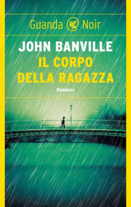 Title: Il corpo della ragazza, Author: John Banville