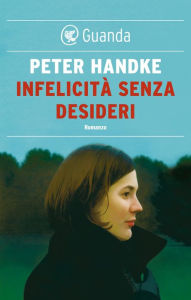 Title: Infelicità senza desideri, Author: Peter Handke