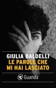Title: Le parole che mi hai lasciato, Author: Giulia Baldelli