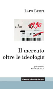 Title: Il mercato oltre le ideologie, Author: Lapo Berti