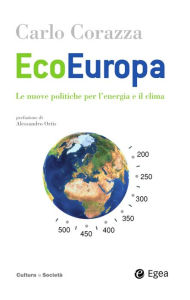 Title: Ecoeuropa: Le nuove politiche per l'energia e il clima, Author: Carlo Corazza