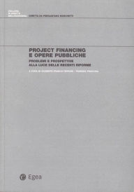 Title: Project financing e opere pubbliche: Problemi e prospettive alla luce delle recenti riforme, Author: Giuseppe Franco Ferrari