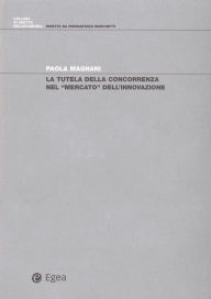 Title: Tutela della concorrenza nel mercato dell'innovazione (La), Author: Paola Magnani