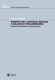 Title: Perdita del capitale sociale e bilancio straordinario: Funzione informativa e organizzativa, Author: Paolo Sfameni