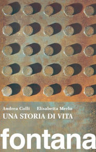 Title: Una storia di vita. Fontana, Author: Andrea Colli
