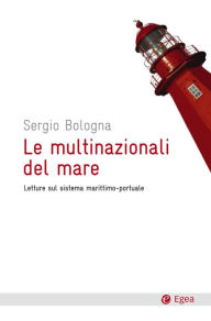 Title: Le multinazionali del mare: Letture sul sistema marittimo-portuale, Author: Sergio Bologna