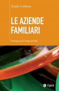 Title: Le aziende familiari: Strategie per il lungo periodo, Author: Guido Corbetta