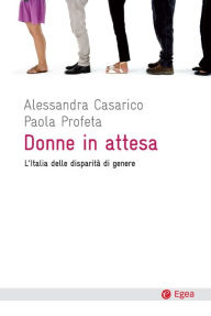 Title: Donne in attesa: L'Italia delle disparita' di genere, Author: Alessandra Casarico