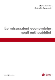 Title: Le misurazioni economiche negli enti pubblici, Author: Marco Ferretti