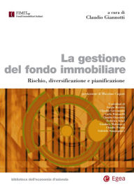 Title: La gestione del fondo immobiliare: Rischio, diversificazione e pianificazione, Author: Claudio Giannotti