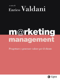 Title: M@rketing management: Progettare e generare valore per il cliente, Author: Enrico Valdani