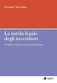 Title: Tutela legale degli investitori (La): Disciplina civilistica dei prodotti finanziari, Author: Cesare Vecchio