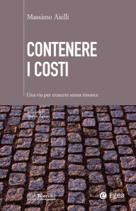 Title: Contenere i costi: Una via per crescere senza troppe rinunce, Author: Massimo Aielli