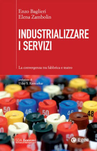 Title: Industrializzare i servizi: La convergenza tra fabbrica e teatro, Author: Enzo Baglieri
