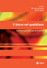 Title: Il futuro nel quotidiano: Studi sociologici sulla capacit di aspirare, Author: Ota De Leonardis