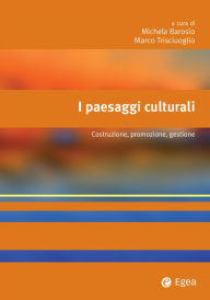 Title: I paesaggi culturali: Costruzione, promozione, gestione, Author: Michela Barosio
