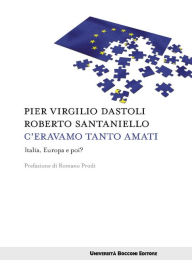 Title: C'eravamo tanto amati: Italia, Europa e poi?, Author: Pier Virginio Dastoli