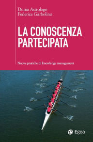 Title: La conoscenza partecipata: Nuove pratiche di knowledge management, Author: Dunia Astrologo