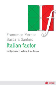 Title: Italian factor: Moltiplicare il valore di un paese, Author: Francesco Morace